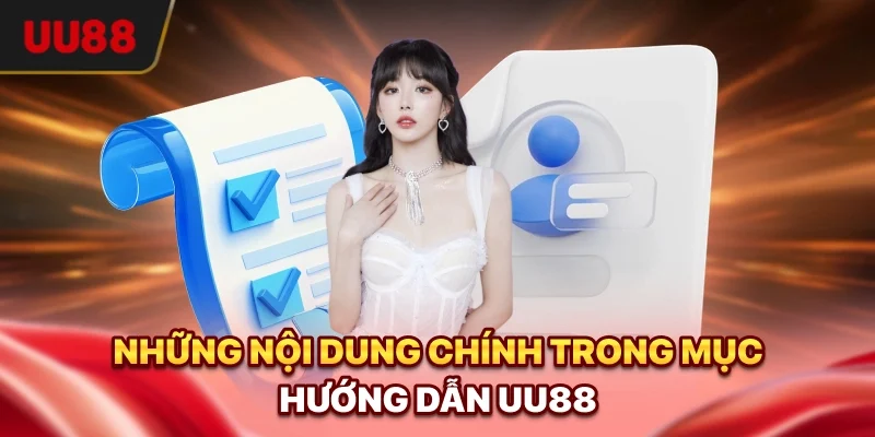 Những nội dung chính trong mục hướng dẫn UU88