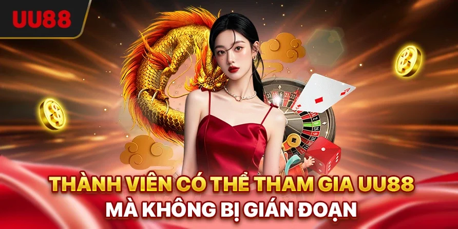 Thành viên có thể tham gia UU88 mà không bị gián đoạn