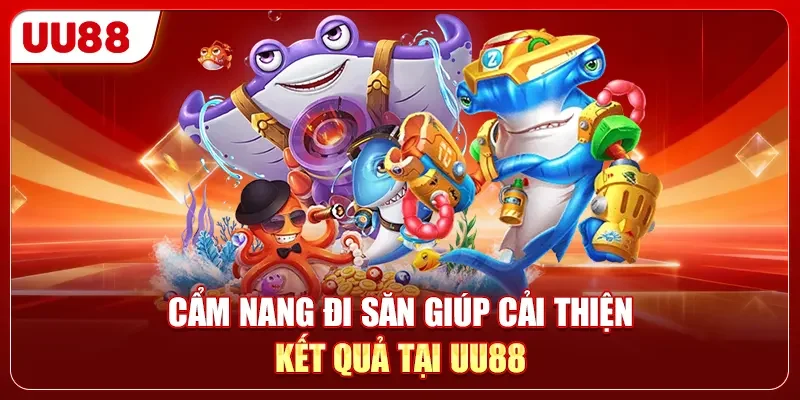 Cẩm nang đi săn giúp cải thiện kết quả tại UU88